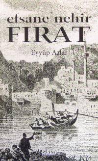  Efsane Nehir Fırat | Efsane Nehir Fırat | Eyyüp Azlal | İlke Yayıncılık | 9789757105862 