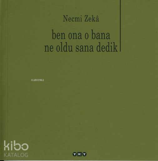  Ben Ona O Bana Ne Oldu Sana Dedik | Ben Ona O Bana Ne Oldu Sana Dedik | Necmi Zeka | Murat Yalçın | Yapı Kredi Yayınları ( YKY ) | 9789750809026 