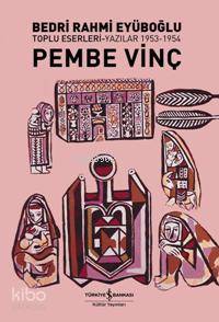  Pembe Vinç | Pembe Vinç | Bedri Rahmi Eyüboğlu | HAZ PELİN ÖZER EDT ALİ ALKAN İNAL | Türkiye İş Bankası Kültür Yayınları | 9789944883450 