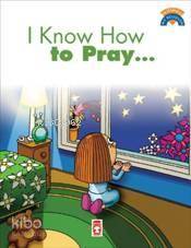  I Know How To Pray (Dua Etmeyi Biliyorum) | Kolektif | Timaş Kids | 9789752637986 | 