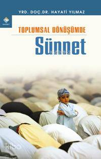  Toplumsal Dönüşümde Sünnet | Hayati Yılmaz | Rağbet Yayınları | 9789756373279 | 