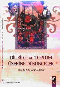  Dil Bilgi ve Toplum Üzerine Düşünceler | A Faruk Sinanoğlu | Deniz Saraç | IQ Kültür Sanat Yayıncılık | 9789752552463 | 