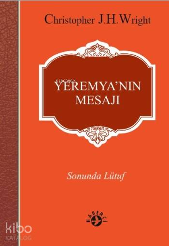  Yeremyanın Mesajı Sonunda Lütuf | Christopher JH Wright | Erman Koparan | Maya Perktaş | Haberci Basın Yayın | 9786054707232 | 