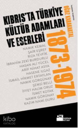  Kıbrısta Türkiye Kültür Adamları ve Eserleri (1873 1974) | Oğuz Karakartal | Doğan Kitap | 9786051115634 | 