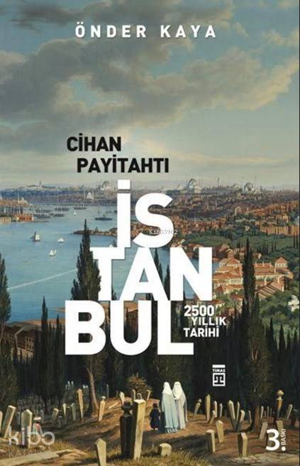  Cihan Payitahtı İstanbul 2500 Yıllık Tarih | Önder Kaya | Adem Koçal | Timaş Tarih | 9786051141565 | 