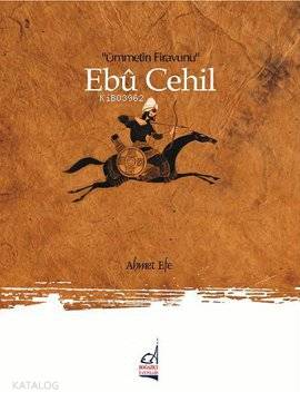 Ebu Cehil Ümmetin Firavunu | Ebu Cehil Ümmetin Firavunu | Ahmet Efe | Boğaziçi Yayınları | 9789754512502 