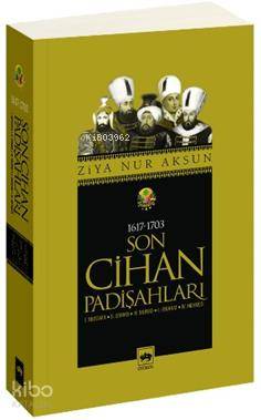  Son Cihan Padişahları (1617 1703) 1 Mustafa 2 Osman 4 Murad 1 İbrahim 4 Mehmed | Ziya Nur Aksun | Ötüken Neşriyat | 9789754378481 | 