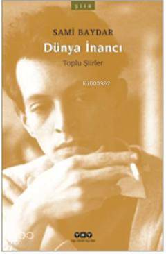  Dünya İnancı Toplu Şiirler | Dünya İnancı Toplu Şiirler | Sami Baydar | Yapı Kredi Yayınları ( YKY ) | 9789750823794 