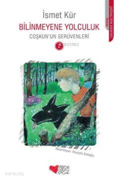 Bilinmeyene Yolculuk Coşkunun Serüvenleri | İsmet Kür | Can Çocuk Yayınları | 9789750715976 | 