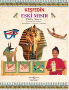  Keşfedin Eski Mısır | Keşfedin Eski Mısır | Philip Steele | Ali Berktay | Türkiye İş Bankası Kültür Yayınları | 9786053604471 