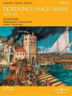  Dördüncü Haçlı Seferi 1202 04 | Dördüncü Haçlı Seferi 1202 04 | David Nicolle | Gürkan Ergin | Türkiye İş Bankası Kültür Yayınları | 9786053608622 