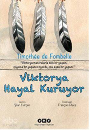  Viktorya Hayal Kuruyor | Timothee De Fombelle | Şilan Evirgen | Yapı Kredi Yayınları ( YKY ) | 9789750826252 | 