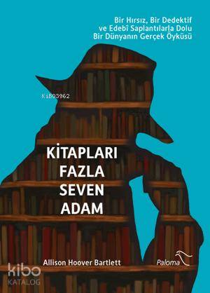  Kitapları Fazla Seven Adam | Kitapları Fazla Seven Adam | Allison Hoover Bartlett | Seda Çıngay | Paloma Yayınevi | 9786058597051 