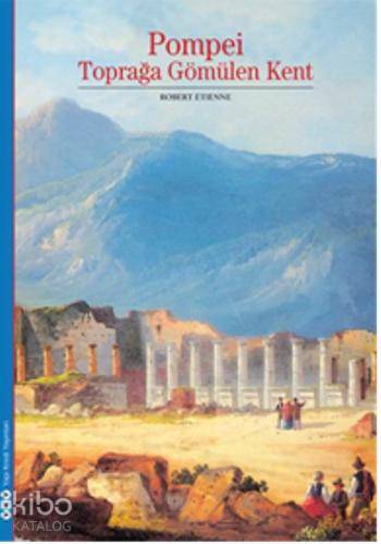  Pompei Toprağa Gömülen Kent | Pompei Toprağa Gömülen Kent | Robert Etienne | Esra Özdoğan | Yapı Kredi Yayınları ( YKY ) | 9789750826955 