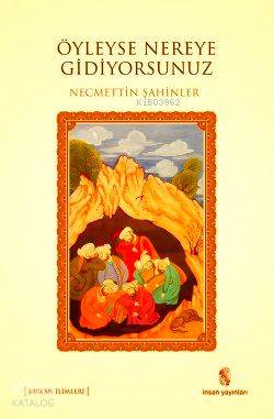  Öyleyse Nereye Gidiyorsunuz | Öyleyse Nereye Gidiyorsunuz | Necmettin Şahinler | Erhan Güngör | İnsan Yayınları | 9789755746845 
