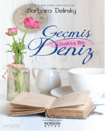  Geçmiş Uzakta Bir Deniz | Barbara Delinsky | Koray Baliç | Başak Yaman Eroğlu | Nemesis Kitap | 9786059961141 | 
