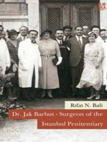  Dr Jak Barbut Surgeon of the Istanbul Penitentisry | Rıfat N Bali | Utku Lomlu | Libra Kitap | 9786059022071 | 