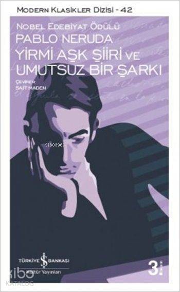  Yirmi Aşk Şiiri ve Umutsuz Bir Şarkı | Yirmi Aşk Şiiri ve Umutsuz Bir Şarkı | Pablo Neruda | Sait Maden | Türkiye İş Bankası Kültür Yayınları | 9786053322450 