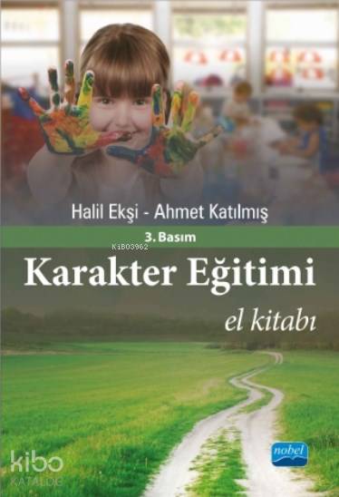  Karakter Eğitimi El Kitabı | Karakter Eğitimi El Kitabı | Halil Ekşi | Ahmet Katılmış | Halil EkşiAhmet Katılmış | Nobel Akademik Yayıncılık | 9786051338613 