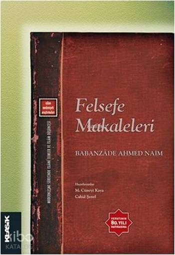  Felsefe Makaleleri İslâm Medeniyeti Araştırmaları 13 Modernleşme Sürecinde İslâmî İlimler ve İslâm Düşüncesi 4 | Babanzade Ahmed Naim | Eyyüp Said KayaHızır Murat KöseTuncay Başoğlu | Salih Pulcu | Klasik Yayınları | 9786055245535 | 
