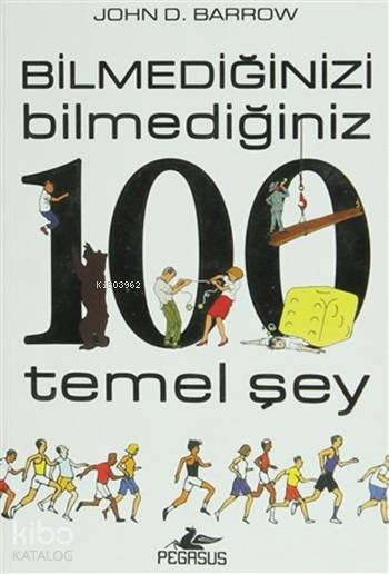  Bilmediğinizi Bilmediğiniz 100 Temel Şey | John D Barrow | Pegasus Yayıncılık | 9786055289225 | 