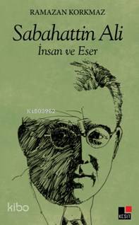  Sabahattin Ali İnsan Ve Eser | Ramazan Korkmaz | Hüseyin Özkan | Özlem Özkan | Kesit Yayınları | 9786059100762 | 