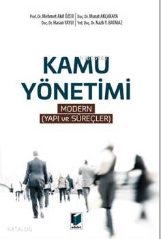  Kamu Yönetimi Modern Yapı Ve Süreçler | Kamu Yönetimi Modern Yapı Ve Süreçler | Murat Akçakaya | Mehmet Akif Özer | N Batmaz | Hasan Yaylı | Hasan YaylıMehmet Akif ÖzerMurat AkçakayaN Batmaz | Adalet Yayınevi | 9786051468297 