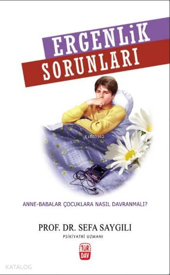  Ergenlik Sorunları Anne Babalar Çocuklara Nasıl Davranmalı | Ergenlik Sorunları Anne Babalar Çocuklara Nasıl Davranmalı | Sefa Saygılı | Türdav Basım Yayım Ticaret | 9789756636459 