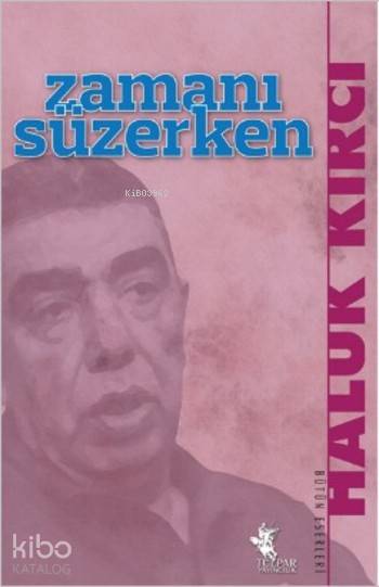 Zamanı Süzerken | Haluk Kırcı | İbrahim Akkuş | Tulpar Yayıncılık | 9786058269118 | 