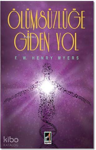  Ölümsüzlüğe Giden Yol | F W Henry Myers | Onbir Yayınları | 9789944180290 | 