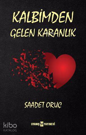  Kalbimden Gelen Karanlık | Saadet Oruç | Uyanış Yayınevi | 9786059069519 | 