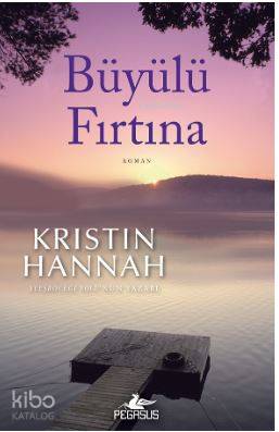  Büyülü Fırtına | Kristin Hannah | Gizem Aldoğan | Pegasus Yayıncılık | 9786052995143 | 