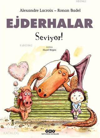  Ejderhalar Seviyor | Ersel Topraktepe | Ronan Badel | Hazel Bilgen | Alexandre Lacroix | Yapı Kredi Yayınları ( YKY ) | 9789750843259 | 