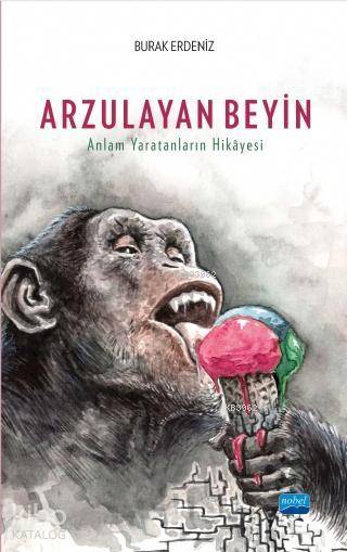  Arzulayan Beyin Anlam Yaratanların Hikâyesi | Burak Erdeniz | Nobel Akademik Yayıncılık | 9786053209737 | 