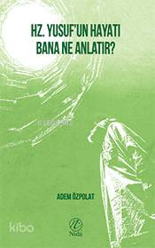  Hz Yusufun Hayatı Bana Ne Anlatır | Hz Yusufun Hayatı Bana Ne Anlatır | Adem Özpolat | Yusuf Seyhan | Yusuf Seyhan | Nida Yayıncılık | 9786057565976 