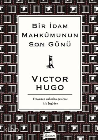  Bir İdam Mahkumunun Son Günü ( Bez Ciltli ) | Victor Hugo | Işık Ergüden | Koridor Yayıncılık | 9786057572547 | 