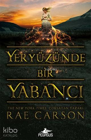  Yeryüzünde Bir Yabancı | Rae Carson | Filiz Sarıalioğlu | Ezgin Gültekin | Selma Altıntaş Bursalıoğlu | Pegasus Yayıncılık | 9786052997826 | 