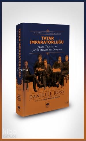  Tatar İmparatorluğu Kazan Tatarları ve Çarlık Rusyasının Oluşumu | Kadri Mustafa Orağlı | Danielle Ross | Ötüken Neşriyat | 9786051559285 