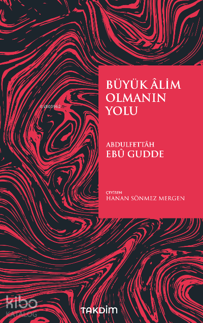  Büyük Âlim Olmanın Yolu | Büyük Âlim Olmanın Yolu | Abdulfettah Ebu Gudde | Hanan Sönmez Mergen | Takdim Yayınları | 9786257251112 
