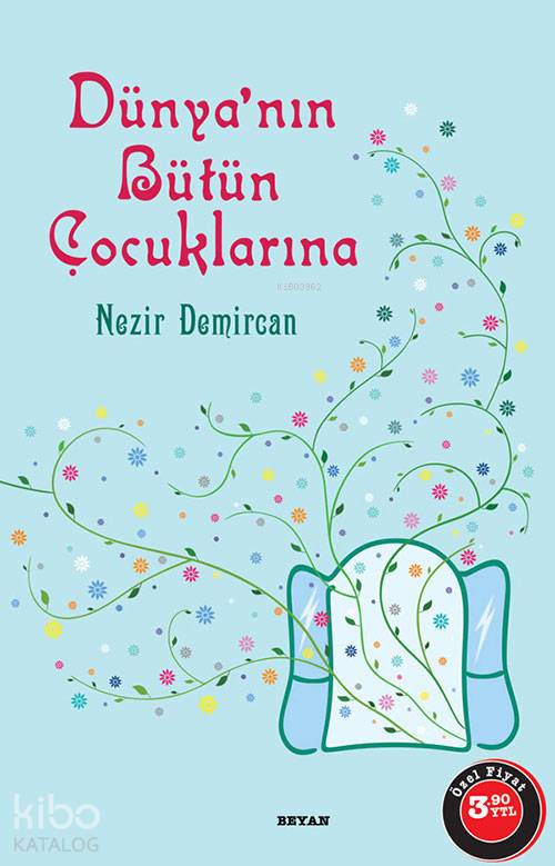  Dünyanın Bütün Çocuklarına | Nezir Demircan | Beyan Yayınları | 9789754733754 | 
