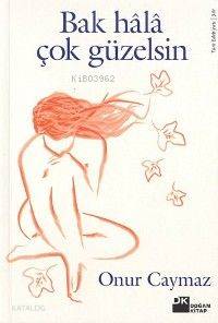  Bak Hala Çok Güzelsin | Onur Caymaz | Doğan Kitap | 9789752932418 | 