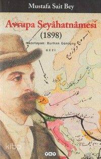  Avrupa Seyâhatnâmesi (1898) | Avrupa Seyâhatnâmesi (1898) | Mustafa Sait Bey | Haz Burhan Güneysu | Selahattin Özpalabıyıklar HazBurhan Günaysu KpkNahide Dikel | Yapı Kredi Yayınları ( YKY ) | 9789750808074 