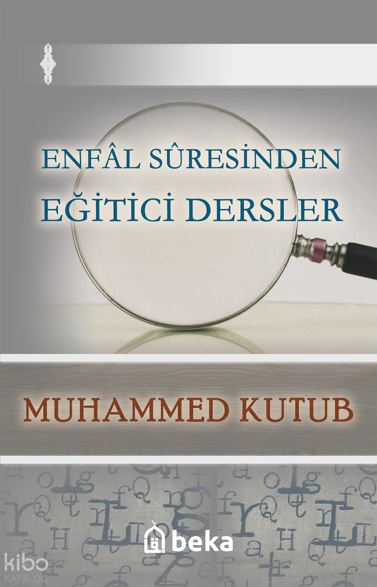  Enfal Suresinden Eğitici Dersler | Enfal Suresinden Eğitici Dersler | Muhammed Kutub | M Beşir Eryarsoy | Beka Yayınları | 9786054997343 