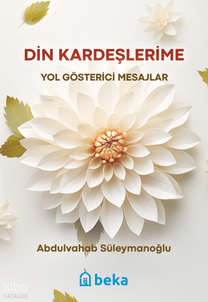  Din Kardeşlerime Yol Gösterici Mesajlar | Din Kardeşlerime Yol Gösterici Mesajlar | Abdulvahab Süleymanoğlu | Beka Yayınları | 9786256757868 