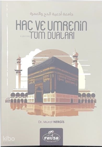  Hac ve Umrenin Tüm Duaları | Hac ve Umrenin Tüm Duaları | Murat Nergis | Ravza Yayınları | 9786256715417 