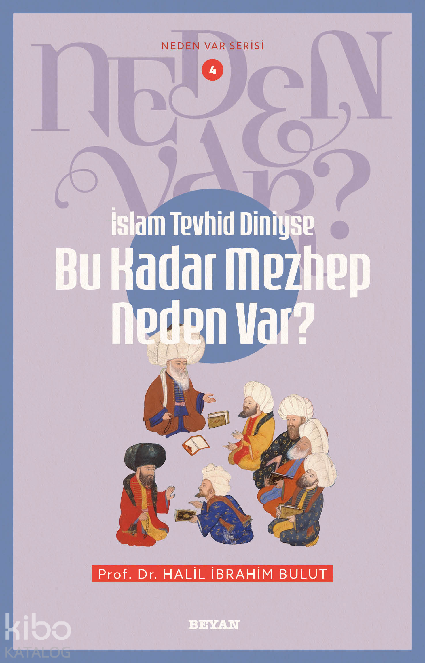  İslam Tevhid Diniyse Bu Kadar Mezhep Neden VarNeden Var Serisi 4 | İslam Tevhid Diniyse Bu Kadar Mezhep Neden VarNeden Var Serisi 4 | Halil İbrahim Bulut | Beyan Yayınları | 9786255509017 
