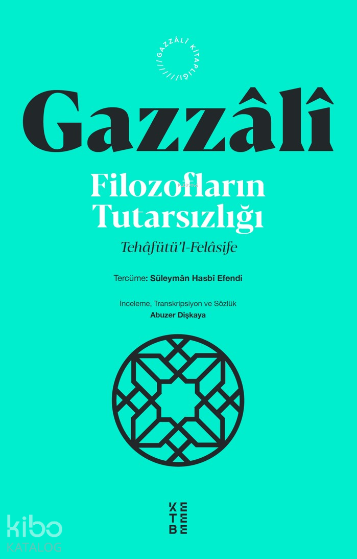  Filozofların TutarsızlığıTehâfütül Felâsife | Filozofların TutarsızlığıTehâfütül Felâsife | İmam Gazzâlî | Süleyman Hasbi Efendi | Abuzer Dişkaya | Seçil Alten | Ketebe Yayınları | 9786256126770 