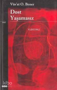  Dost Yaşamasız | Vüsat O Bener | Yapı Kredi Yayınları ( YKY ) | 9789750805790 | 