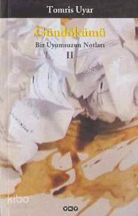 Gündökümü 2 Bir Uyumsuzun Notları | Tomris Uyar | Yapı Kredi Yayınları ( YKY ) | 9789750805035 | 
