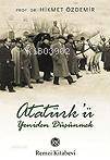  Atatürkü Yeniden Düşünmek | Atatürkü Yeniden Düşünmek | Hikmet Özdemir | Remzi Kitabevi | 9789751412843 